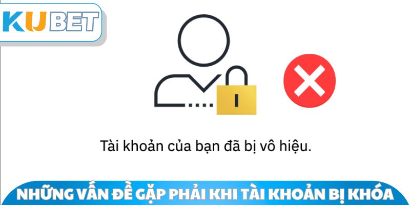 Những vấn đề gặp phải khi tài khoản bị khóa